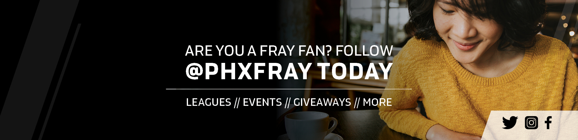 Follow us on social media at PHX Fray